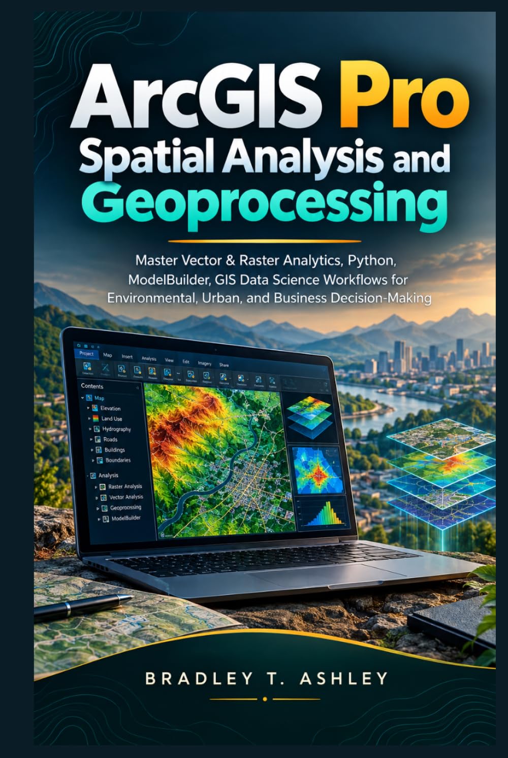 ArcGIS Pro Spatial Analysis and Geoprocessing: Master Vector & Raster Analytics, Python, ModelBuilder, GIS Data Science Workflows for Environmental, Urban, and Business Decision-Making baixar o livro de graça