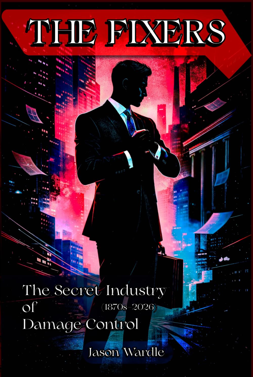 capítulo por capítulo baixar The Fixers: The Secret Industry of Damage Control (1870s–2026) (The Myths and the Machine)
