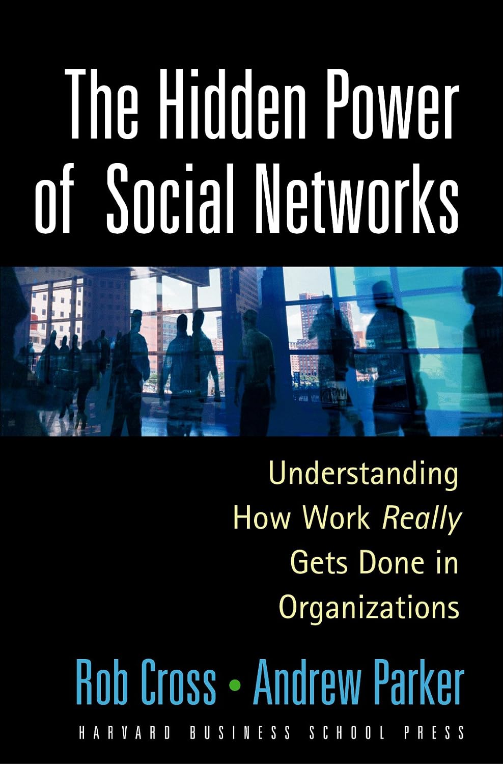 Hidden Power of Social Networks: Understanding How Work Really Gets Done in Organizations: 0