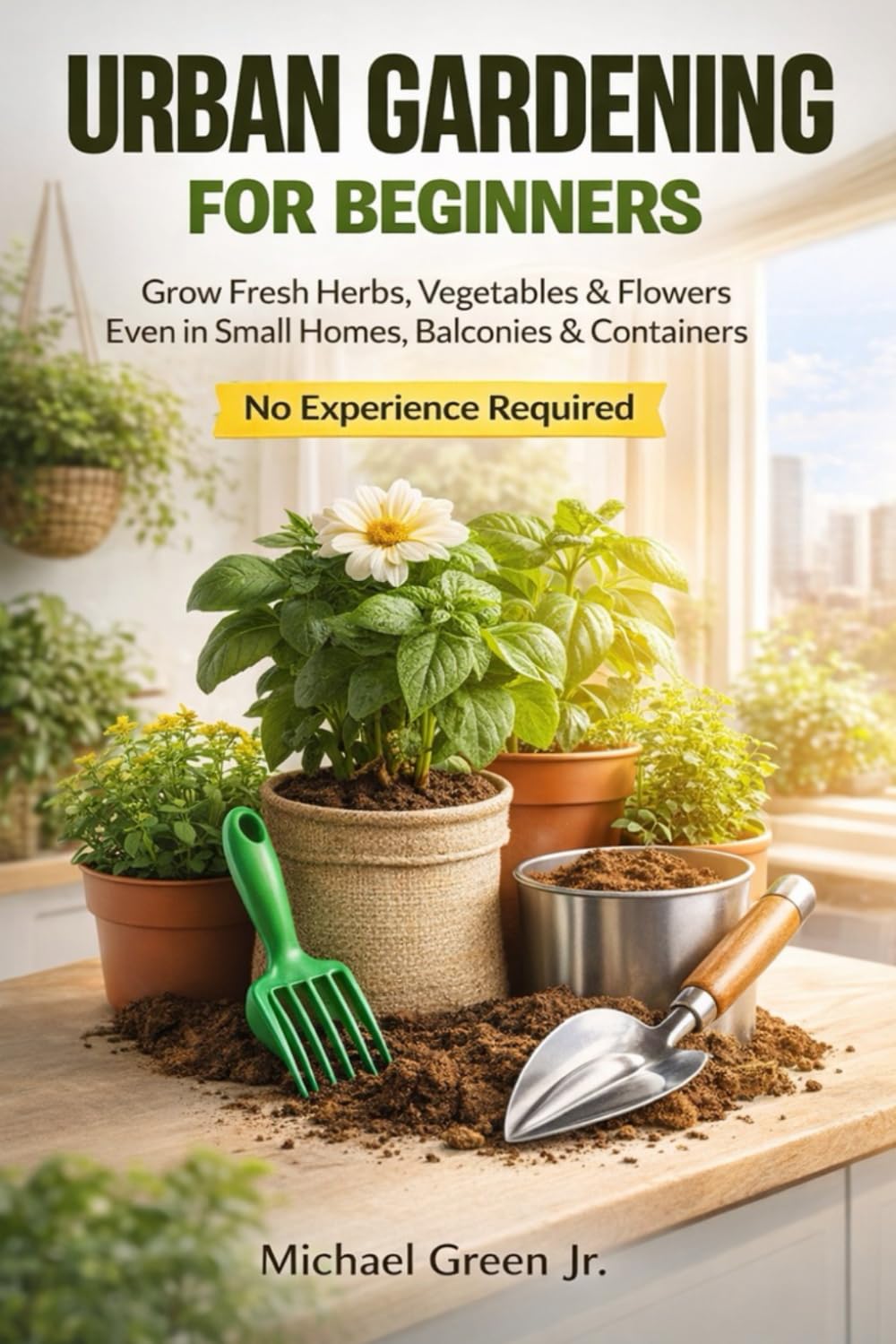 Urban Gardening for Beginners: How to Start Growing Vegetables, Herbs, and Flowers in Small Spaces, Balconies, and Containers baixar o livro de graça