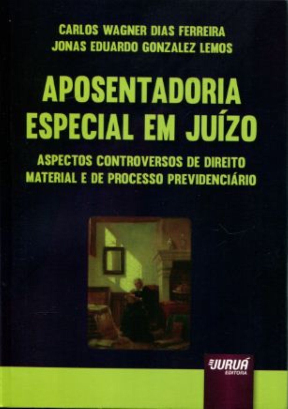 capítulo por capítulo baixar Aposentadoria Especial em Juízo. Aspectos Controversos de Direito Material e de Processo Previdenciário