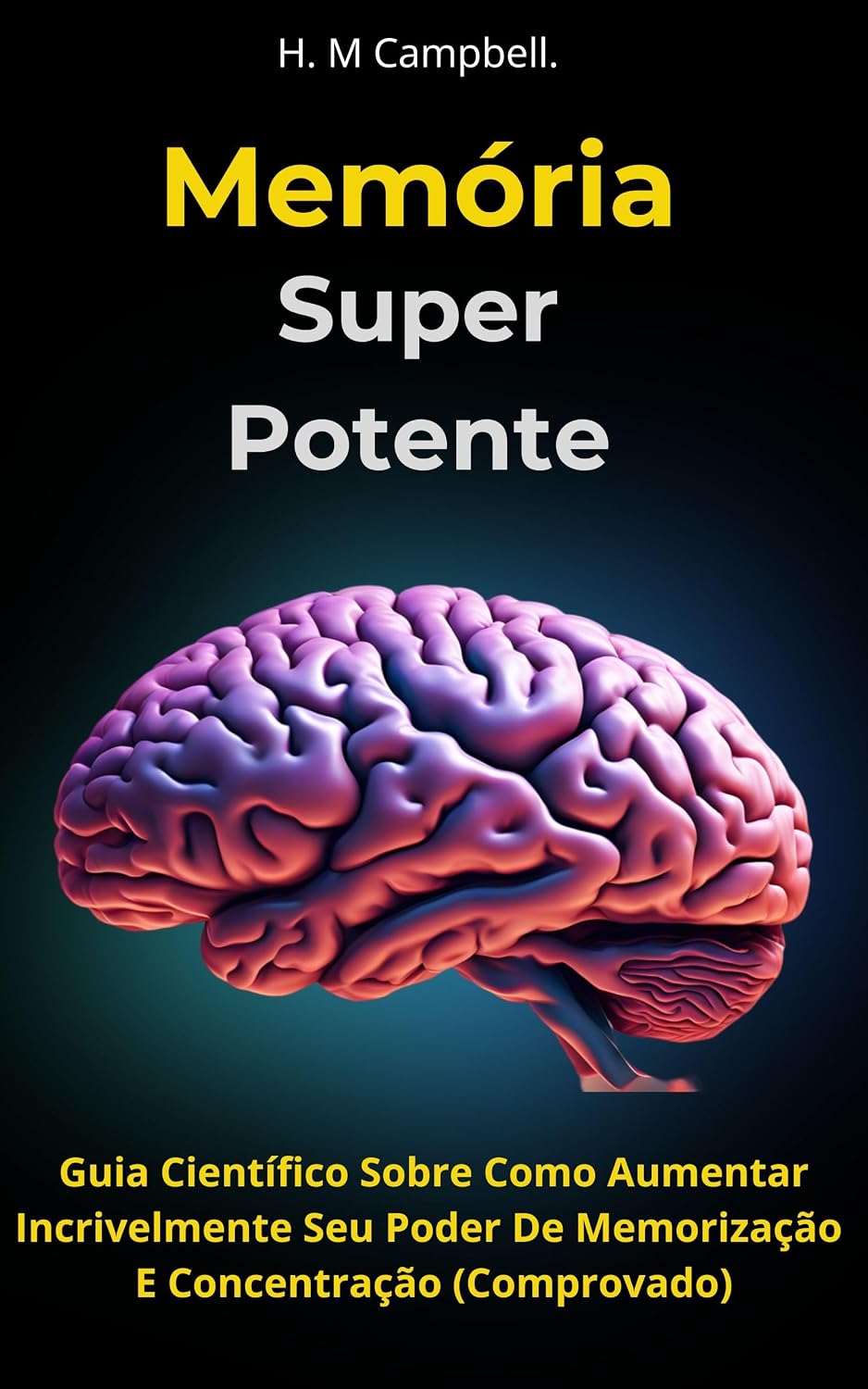 ler totalmente Memória Super Potente: Guia Científico Sobre Como Aumentar Incrivelmente Seu Poder De Memorização E Concentração (Comprovado)