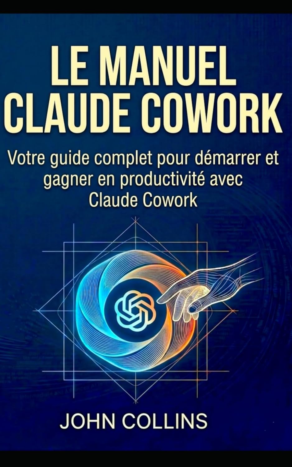 Le Manuel Claude Cowork: Votre guide complet pour démarrer et gagner en productivité avec Claude Cowork
