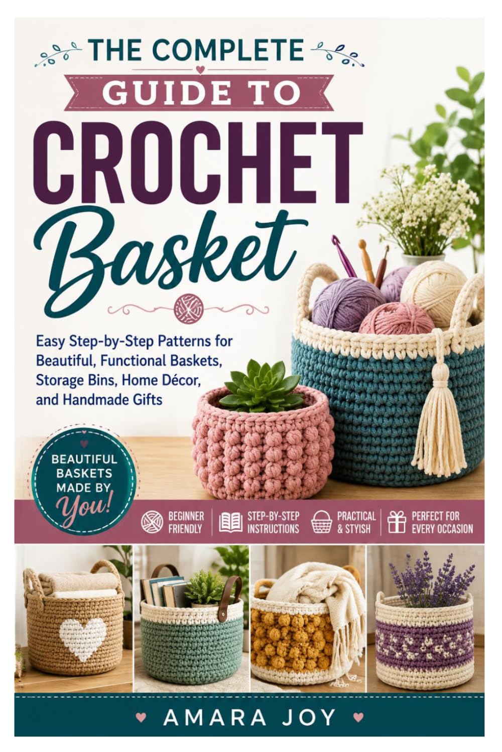 The Complete Guide to Crochet Basket: Easy Step-by-Step Patterns for Beautiful, Functional Baskets, Storage Bins, Home Décor, and Handmade Gifts baixar o livro de graça