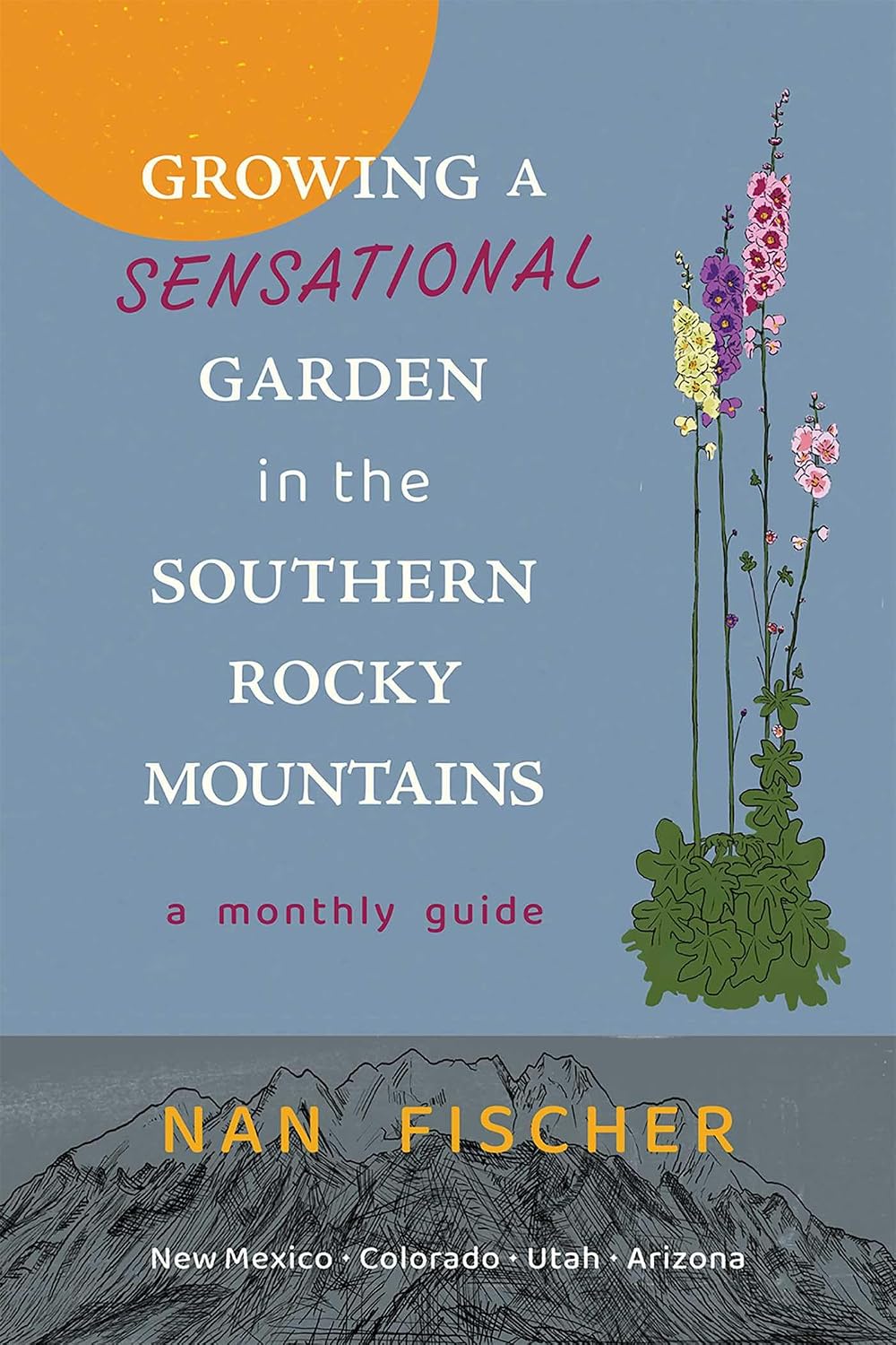 Growing a Sensational Garden in the Southern Rocky Mountains: A Monthly Guide (New Century Gardens and Landscapes of the American Southwest) (English Edition) baixar o livro de graça