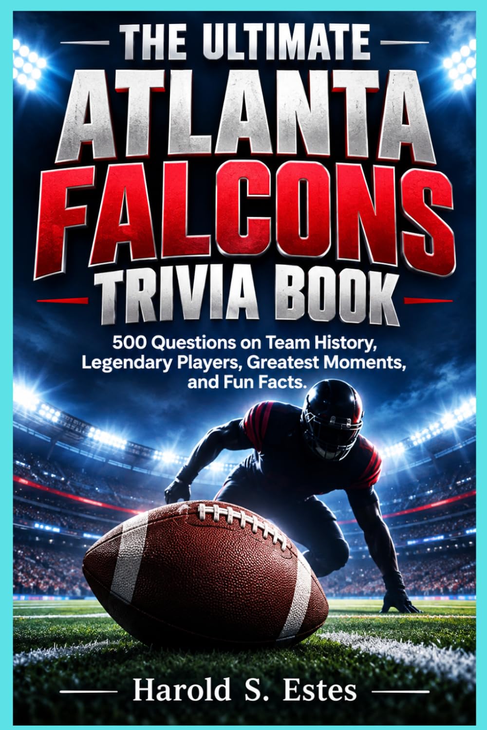 The Ultimate Atlanta Falcons Trivia Book: 500 Questions on Team History, Legendary Players, Greatest Moments, and Fun Facts baixar o livro de graça
