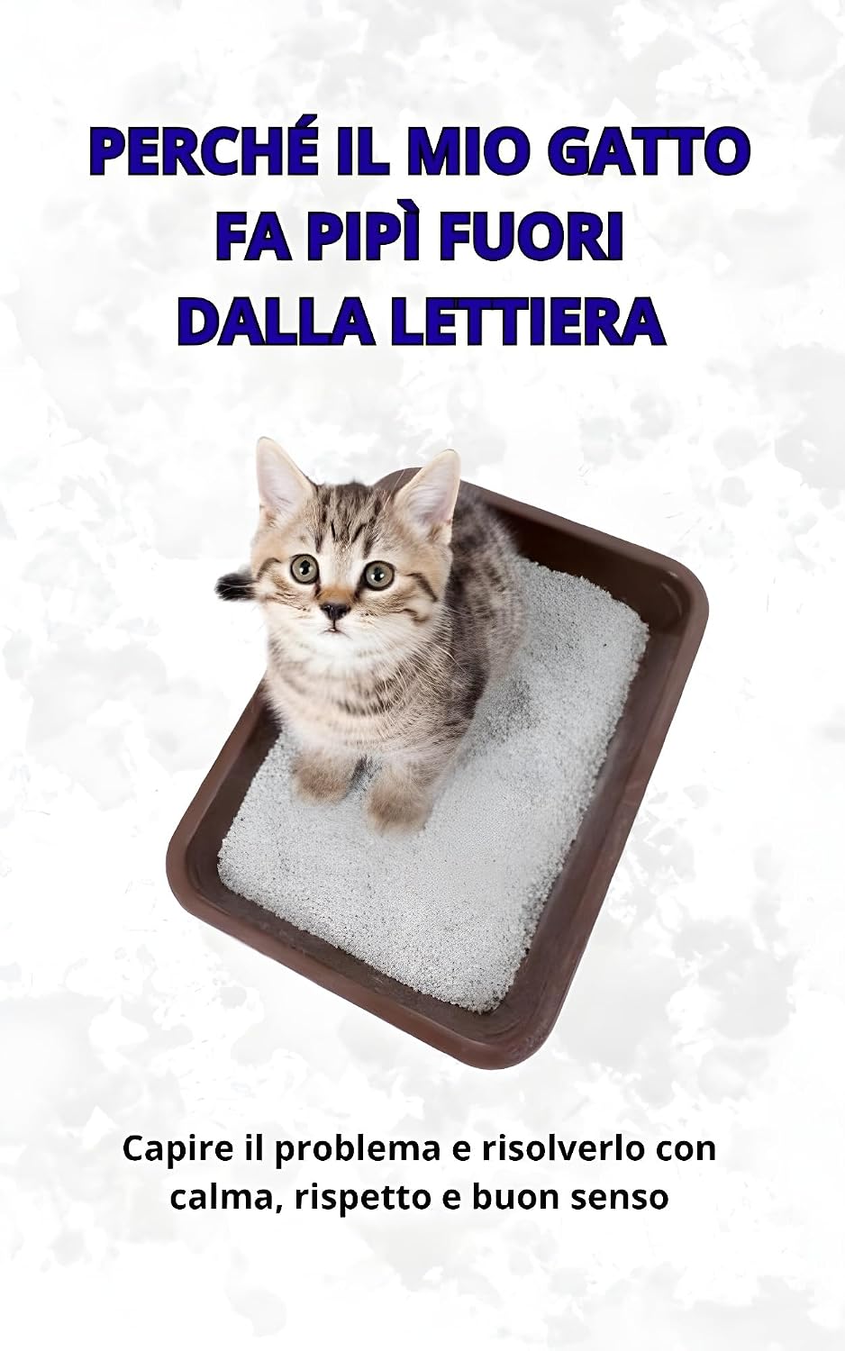 ler totalmente Perché il mio gatto fa pipì fuori dalla lettiera: Capire il problema e risolverlo con calma, rispetto e buon senso (Italian Edition)