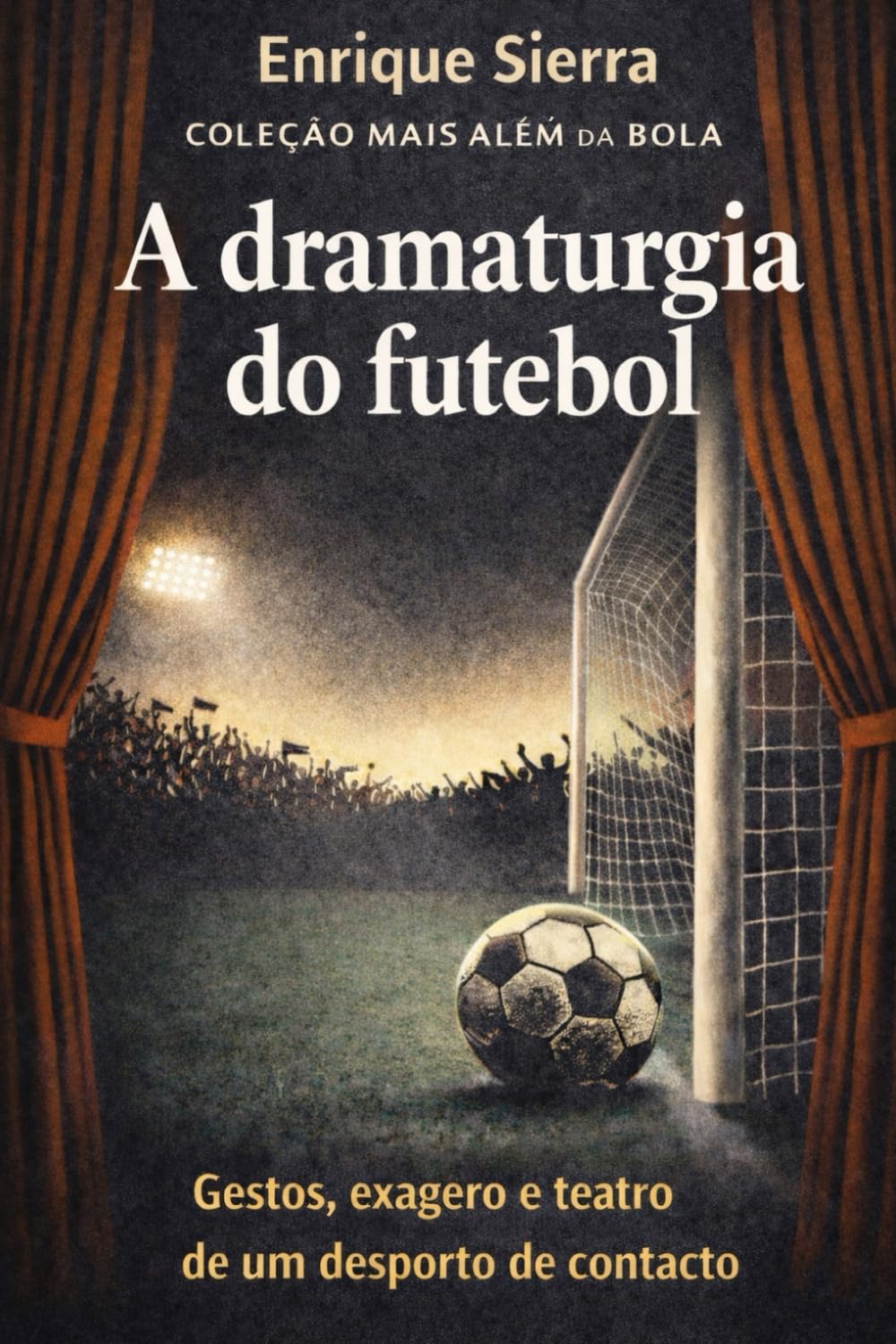ler totalmente A dramaturgia do futebol: Gestos, exagero e teatro de um desporto de contacto (MAIS ALÉM DA BOLA) (Portuguese Edition)