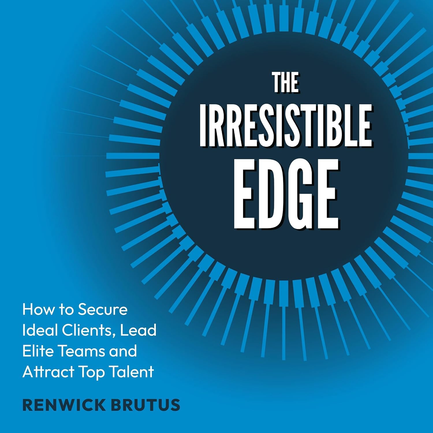 capítulo por capítulo baixar The Irresistible Edge: How to Secure Ideal Clients, Lead Elite Teams and Attract Top Talent
