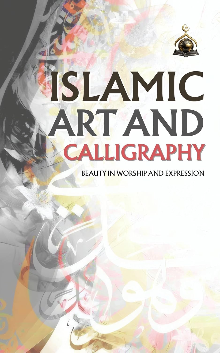 ler totalmente Islamic Art and Calligraphy: Beauty in Worship and Expression (English Edition)
