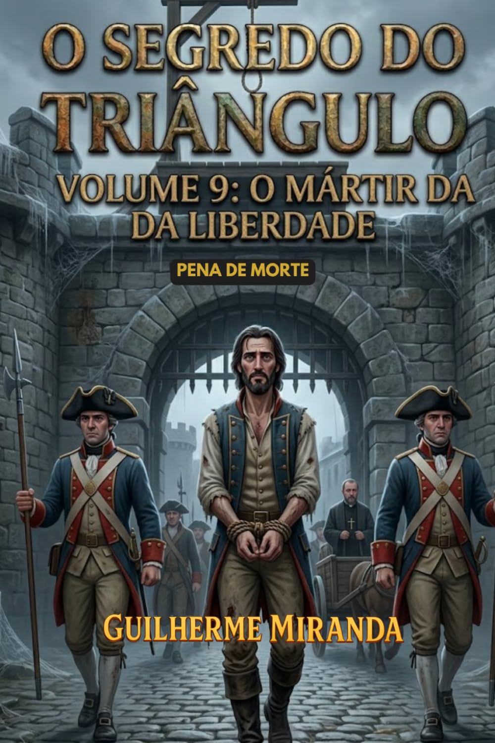 Pena de Morte: O Segredo do Triângulo: O Mártir da Liberdade (Tiradentes: O Segredo do Triângulo) (Portuguese Edition) baixar o livro de graça