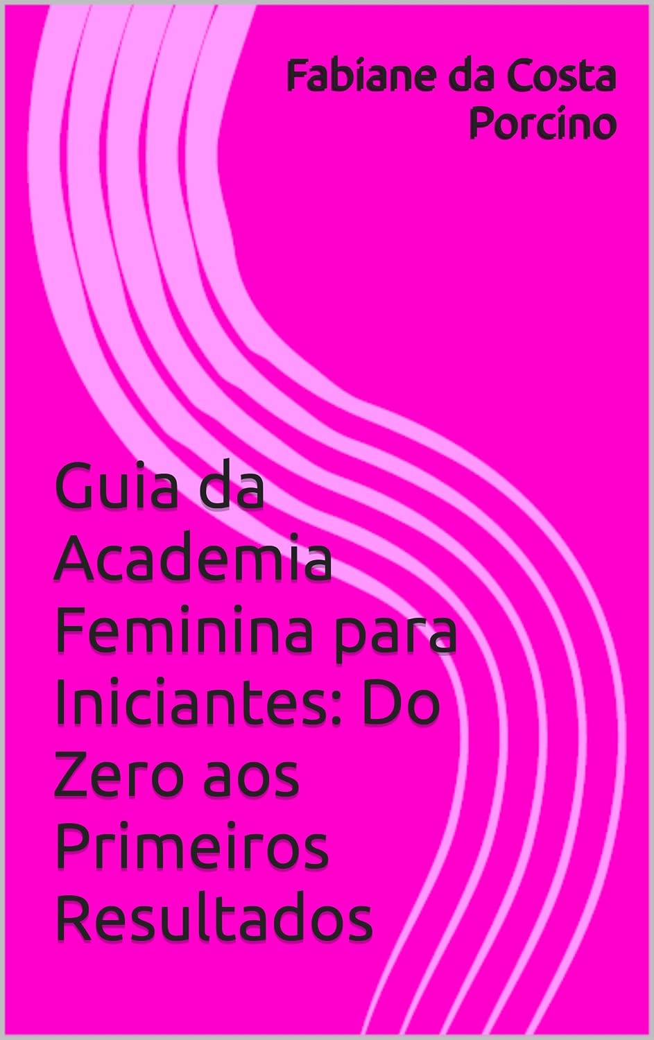 Guia da Academia Feminina para Iniciantes: Do Zero aos Primeiros Resultados baixar o livro de graça