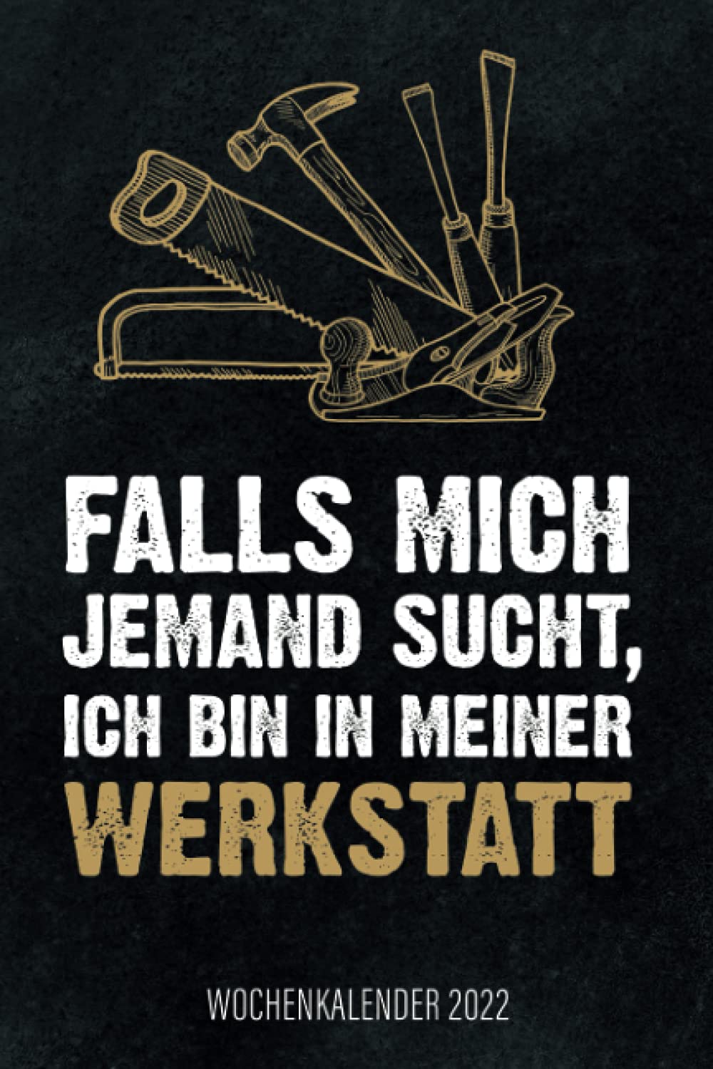 Falls mich jemand sucht, ich bin in meiner Werkstatt - Wochenkalender 2022: Design Wochenplaner und Wochenkalender mit lustigem Spruch für Schreiner,... für Familie, Termine und Organisation baixar o livro de graça