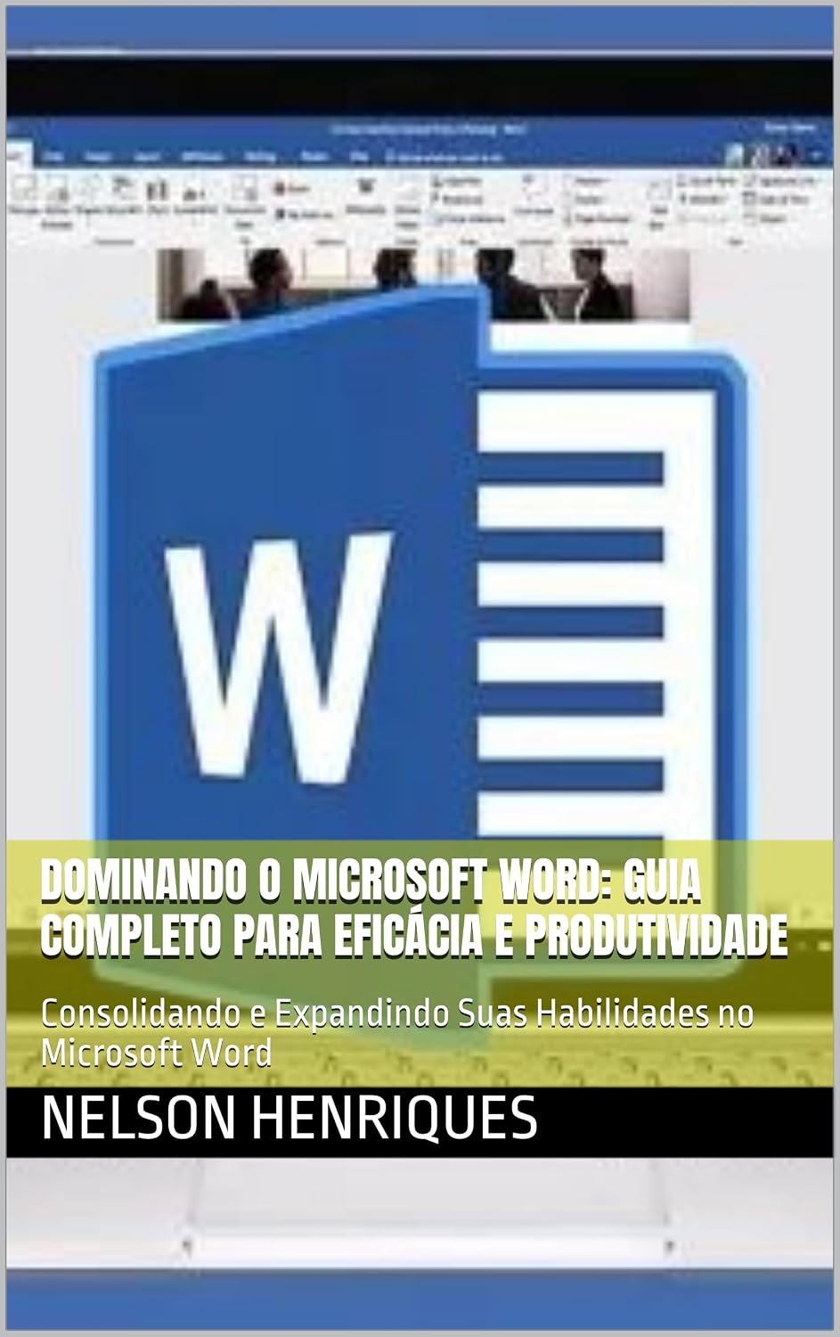 Dominando o Microsoft Word: Guia Completo para Eficácia e Produtividade: Consolidando e Expandindo Suas Habilidades no Microsoft Word baixar o livro de graça