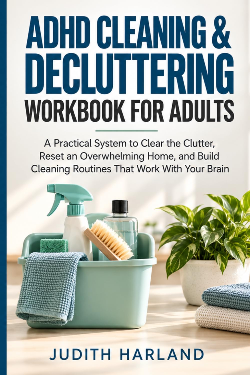 ADHD Cleaning & Decluttering Workbook for Adults: A Practical System to Clear the Clutter, Reset an Overwhelming Home, and Build Cleaning Routines That Work With Your Brain baixar livro de graça