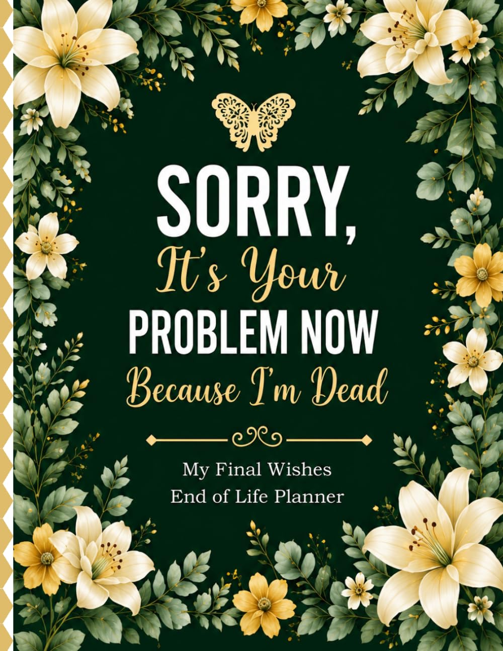 Sorry, It’s Your Problem Now Because I’m Dead: End of Life Planner, Final Wishes Organizer, Estate Planning Workbook, Funeral Wishes Journal,... Book, and Legacy Planner for Loved Ones baixar o livro de graça