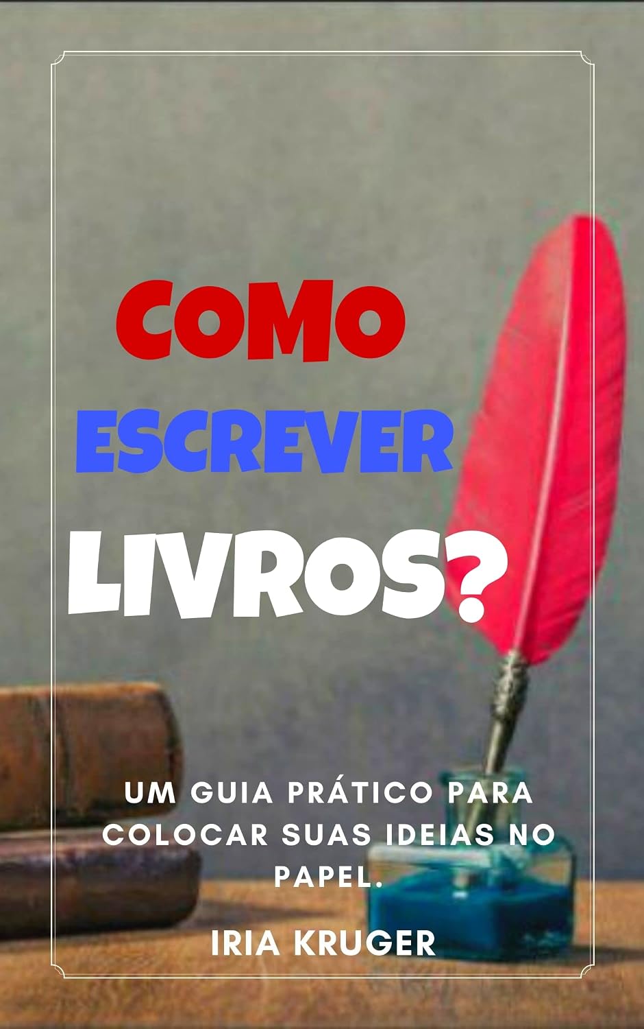 COMO ESCREVER LIVROS: Um guia pratico para colocar suas ideias no papel. baixar livro de graça