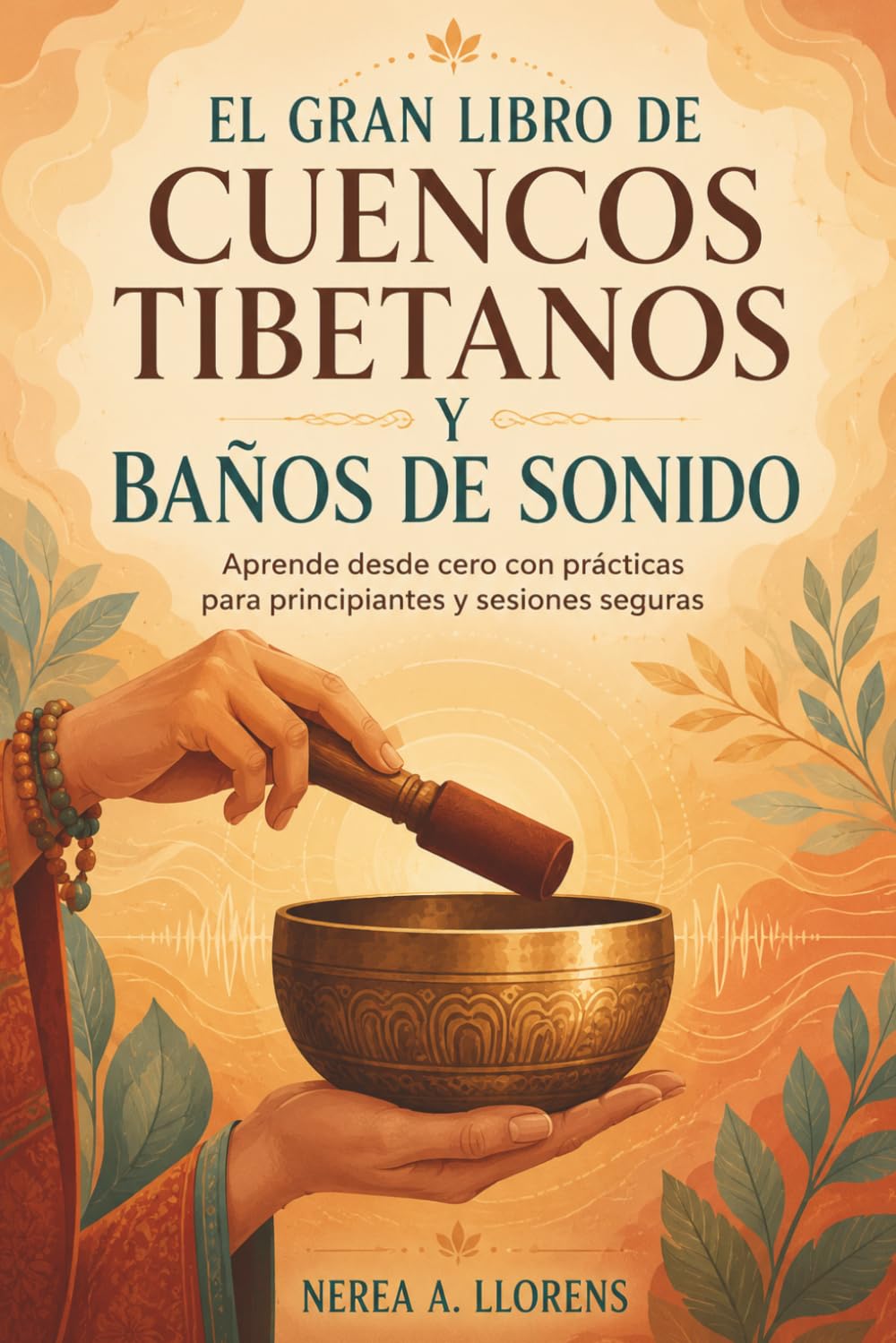 EL GRAN LIBRO DE CUENCOS TIBETANOS Y BAÑOS DE SONIDO. Aprende desde cero con prácticas para principiantes y sesiones seguras: Técnicas de toque,... y práctica sonora segura. (Spanish Edition) baixar o livro de graça