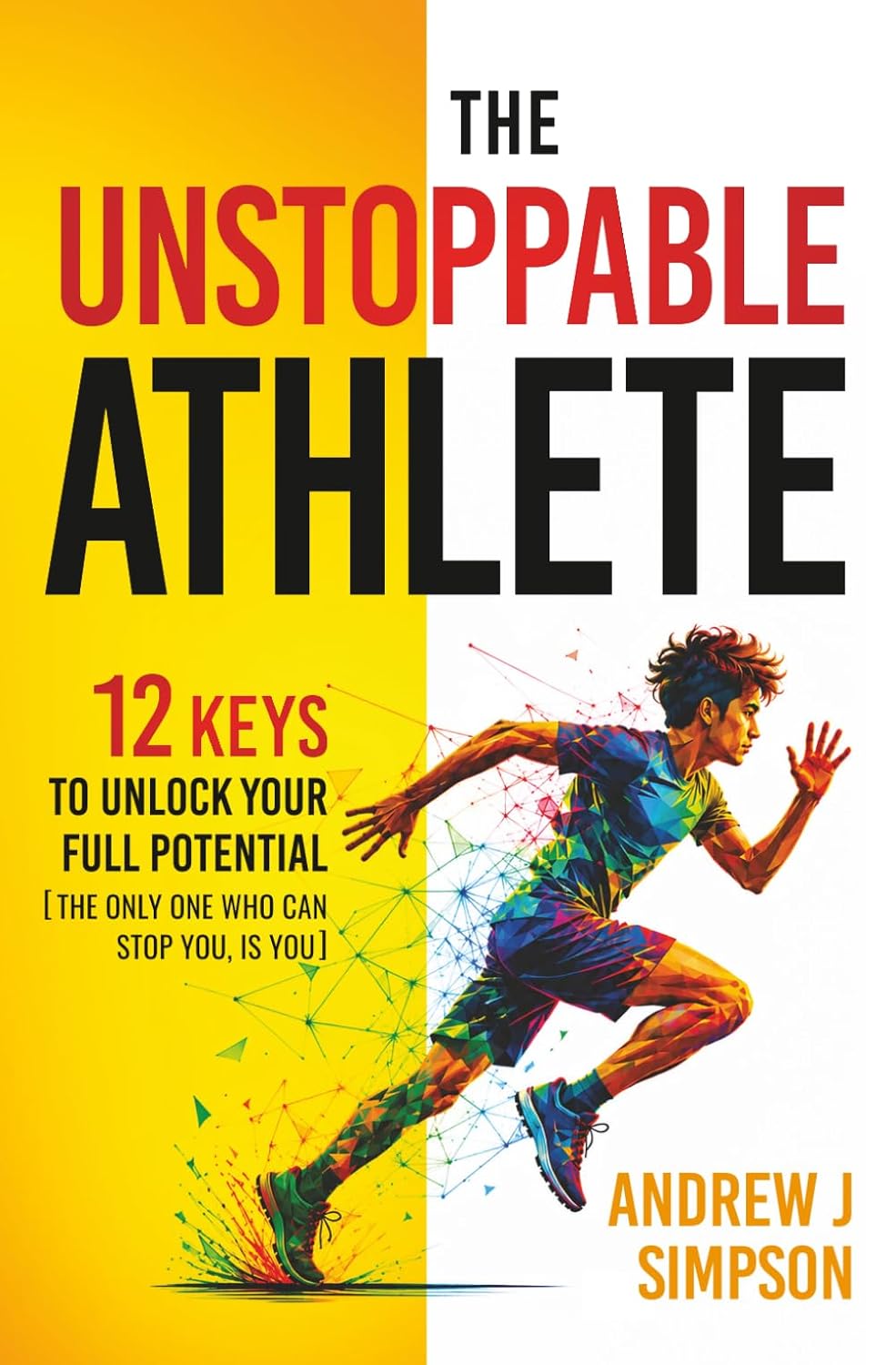 The Unstoppable Athlete: 12 Keys To Unlock Your Full Potential: Mindset, Confidence, & Peak Performance Habits for Teen and College Athletes Who Play Sports: 3 baixar livro de graça