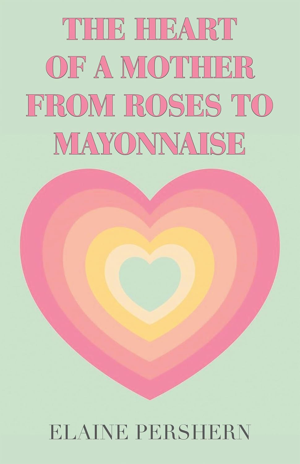 ler totalmente THE HEART OF A MOTHER FROM ROSES TO MAYONNAISE (English Edition)