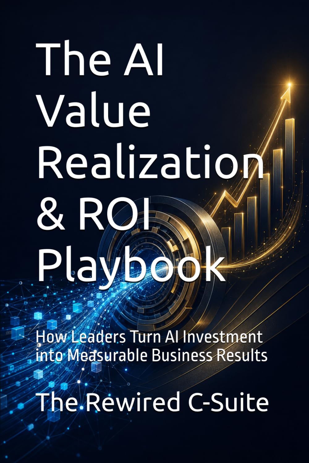 The AI Value Realization & ROI Playbook: How Leaders Turn AI Investment into Measurable Business Results baixar o livro de graça