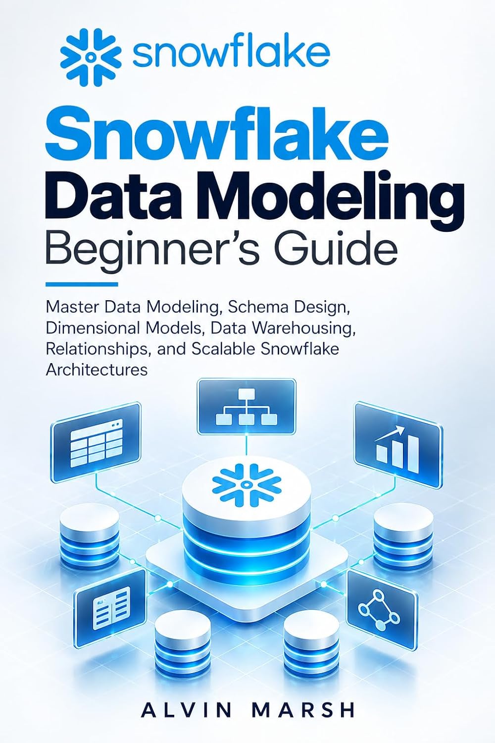 Snowflake Data Modeling Beginner's Guide: Master Data Modeling, Schema Design, Dimensional Models, Data Warehousing, Relationships, and Scalable Snowflake... Engineering Series Book 2) (English Edition) baixar o livro de graça