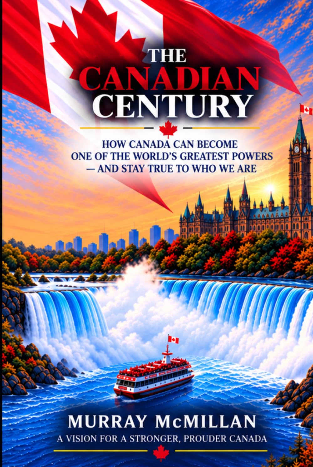 The Canadian Century: How Canada Can Become One of the World's Greatest Powers — and Stay True to Who We Are