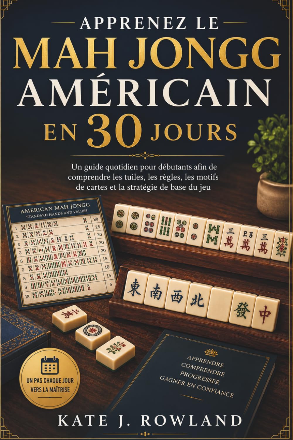 Apprenez Le Mah Jongg Américain En 30 Jours: Un guide quotidien pour débutants afin de comprendre les tuiles, les règles, les motifs de cartes et la stratégie de base du jeu (French Edition) baixar o livro de graça