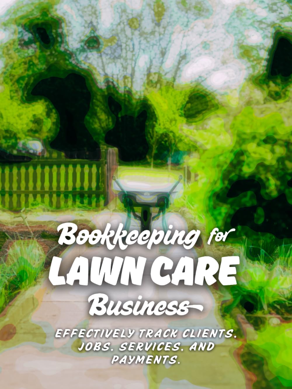 capítulo por capítulo baixar Bookkeeping for Lawn Care Business: Effectively Track Clients, Jobs, Services, and Payments, Leading to Improved Efficiency, Better Financial... for Mowing and Landscaping Businesses.