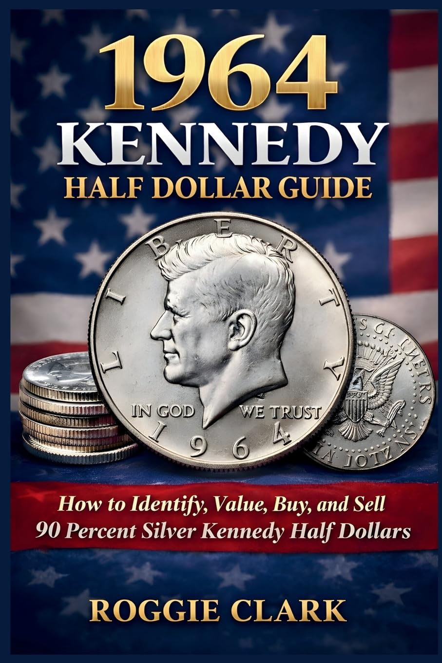 1964 Kennedy Half Dollar Guide: How to Identify, Value, Buy, and Sell 90 Percent Silver Kennedy Half Dollars baixar o livro de graça