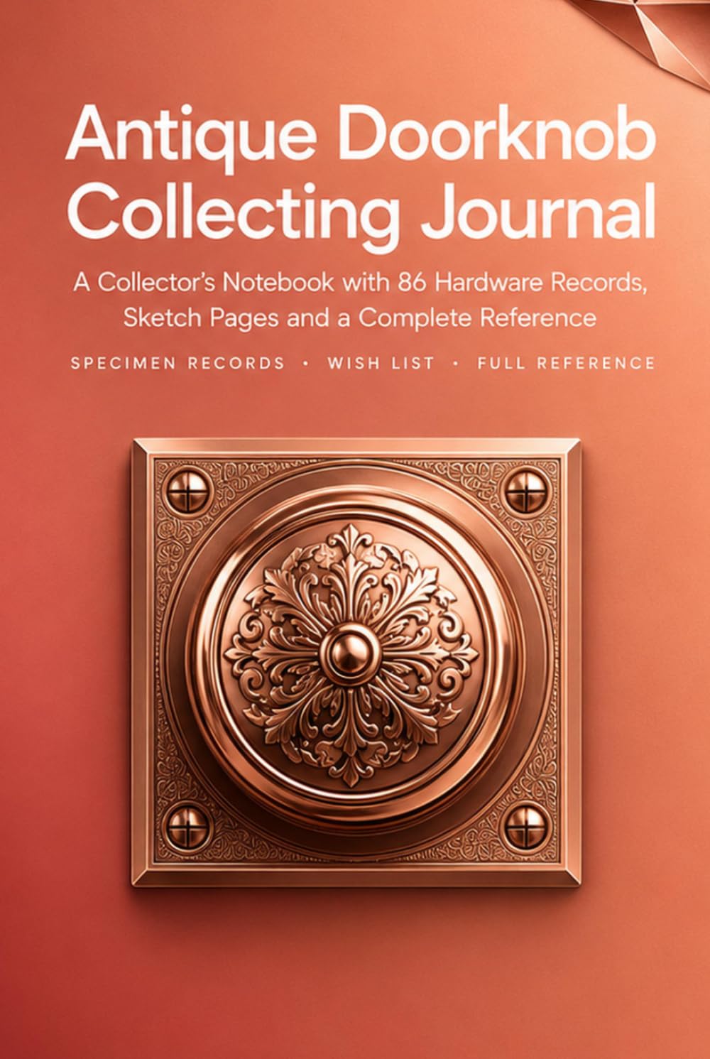 Antique Doorknob Collecting Journal: A Collector's Notebook with 86 Hardware Records, Sketch Pages, Wish List and Complete Reference | Hardcover baixar o livro de graça