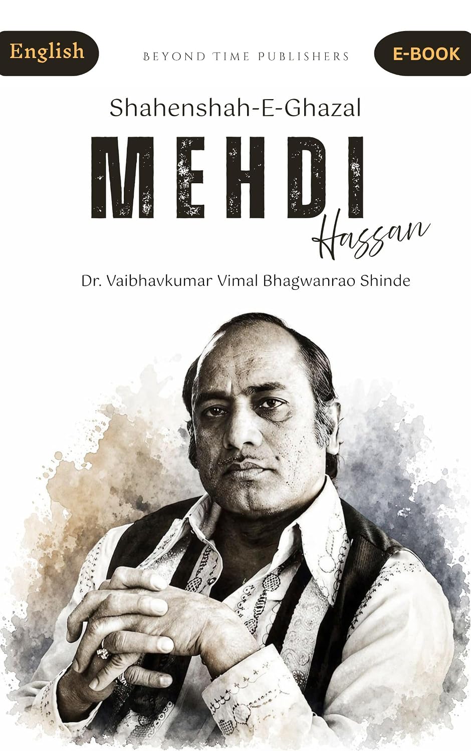 Mehdi Hassan : Shahenshah-E-Ghazal (English Edition)