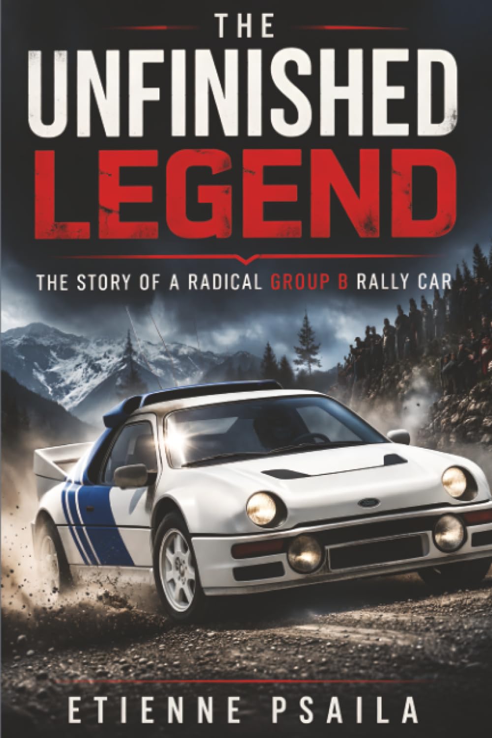 The Unfinished Legend: The Story of a Radical Group B Rally Car baixar o livro de graça