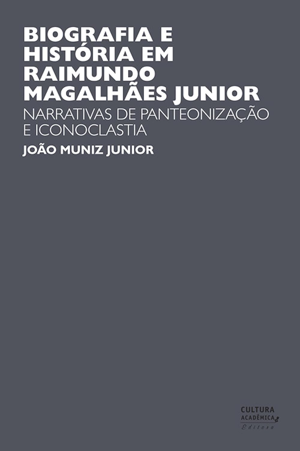Biografia e História em Raimundo Magalhães Junior: Narrativas de panteonização e iconoclastia baixar livro de graça