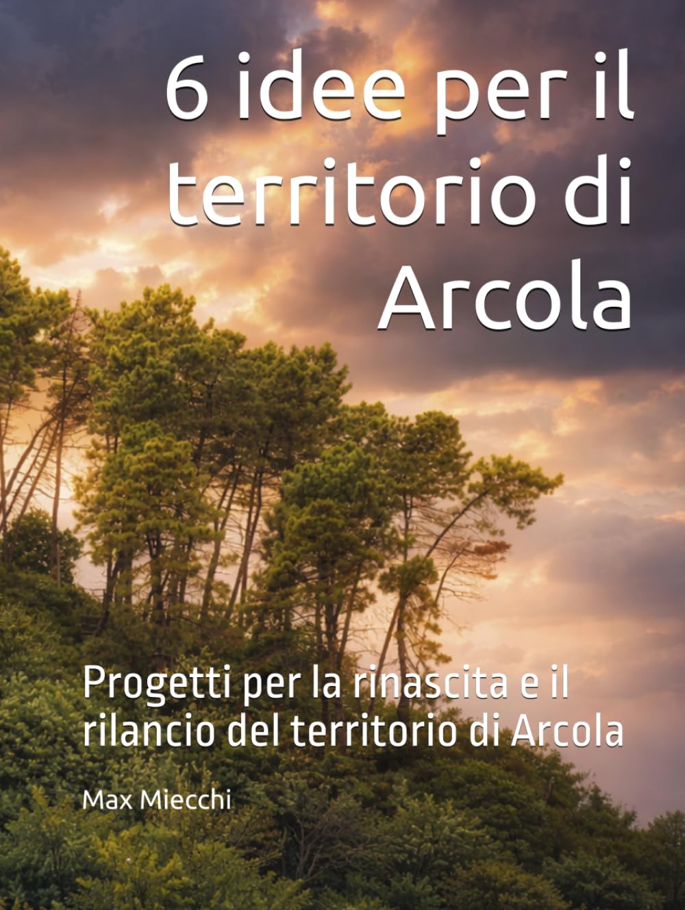 ler totalmente 6 idee per il territorio di Arcola: Progetti per la rinascita e il rilancio del territorio di Arcola (Borghi d'Italia) (Italian Edition)