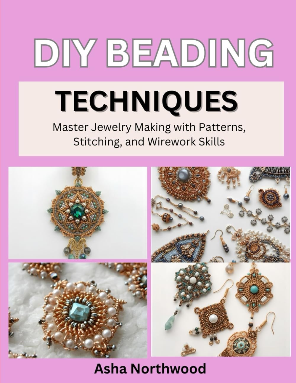 DIY Beading Techniques: Master Jewelry Making with Patterns, Stitching, and Wirework Skills baixar livro de graça