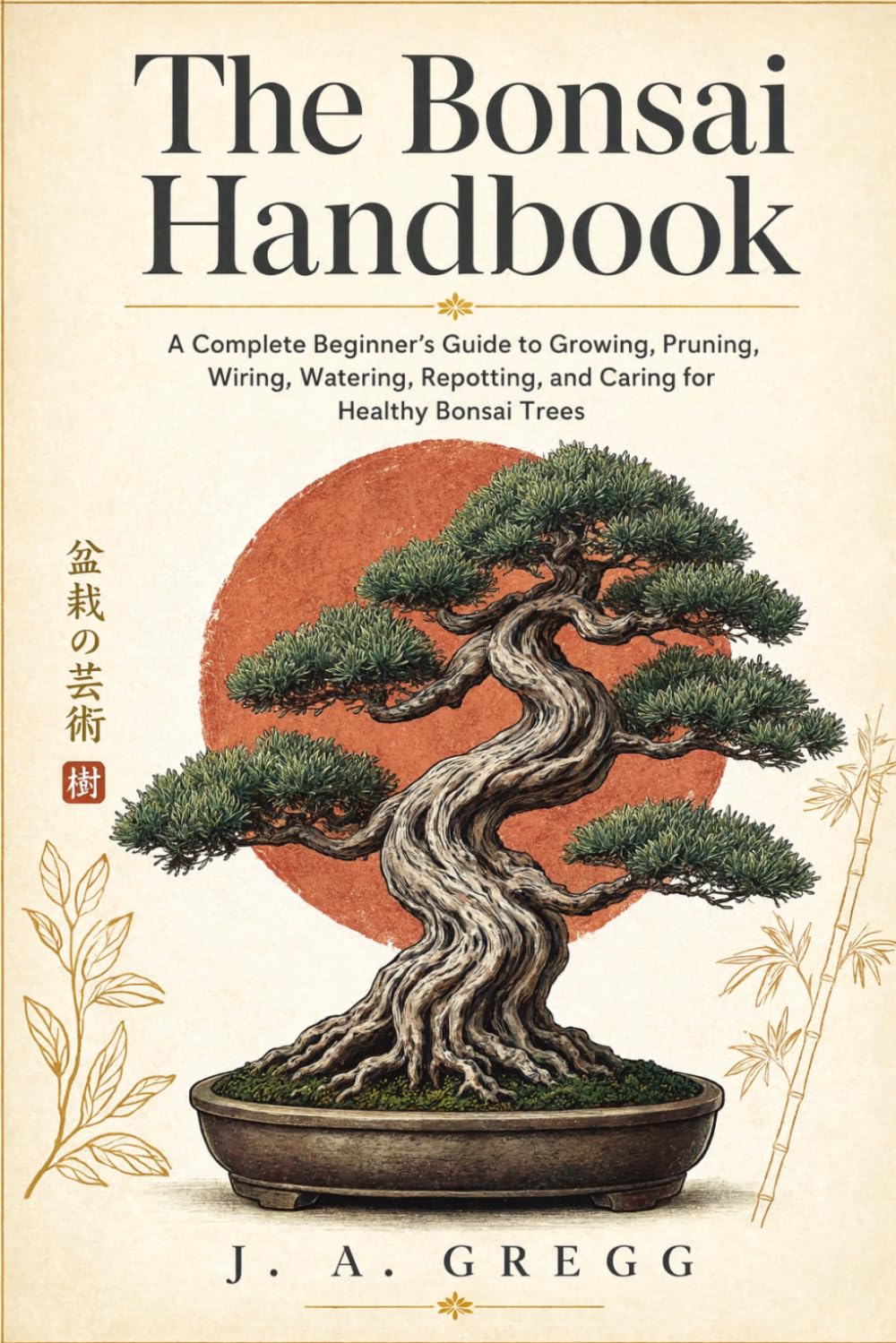 The Bonsai Handbook: A Complete Beginner’s Guide to Growing, Pruning, Wiring, Watering, Repotting, and Caring for Healthy Bonsai Trees baixar o livro de graça