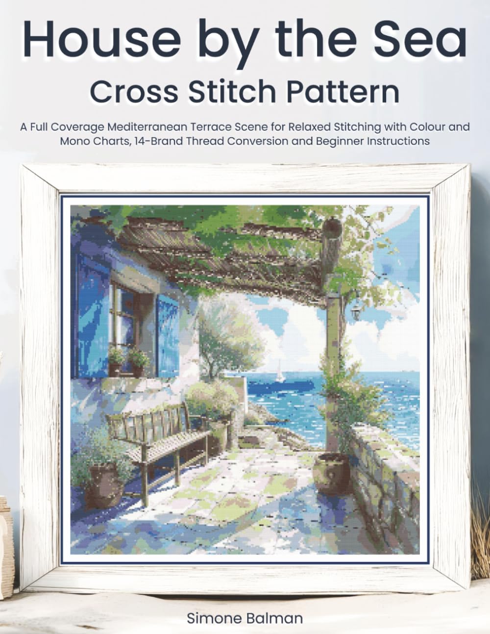 ler totalmente House by the Sea Cross Stitch Pattern: A Full Coverage Mediterranean Terrace Scene for Relaxed Stitching with Colour and Mono Charts, 14-Brand Thread Conversion and Beginner Instructions