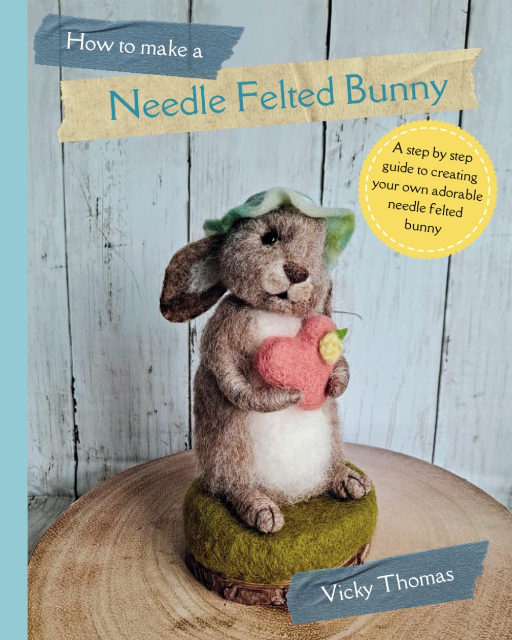 How to make a Needle Felted Bunny: A 35 page step by step guide with over 200 colour photos baixar livro de graça