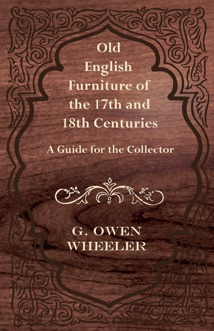 Old English Furniture of the 17th and 18th Centuries - A Guide for the Collector baixar livro de graça