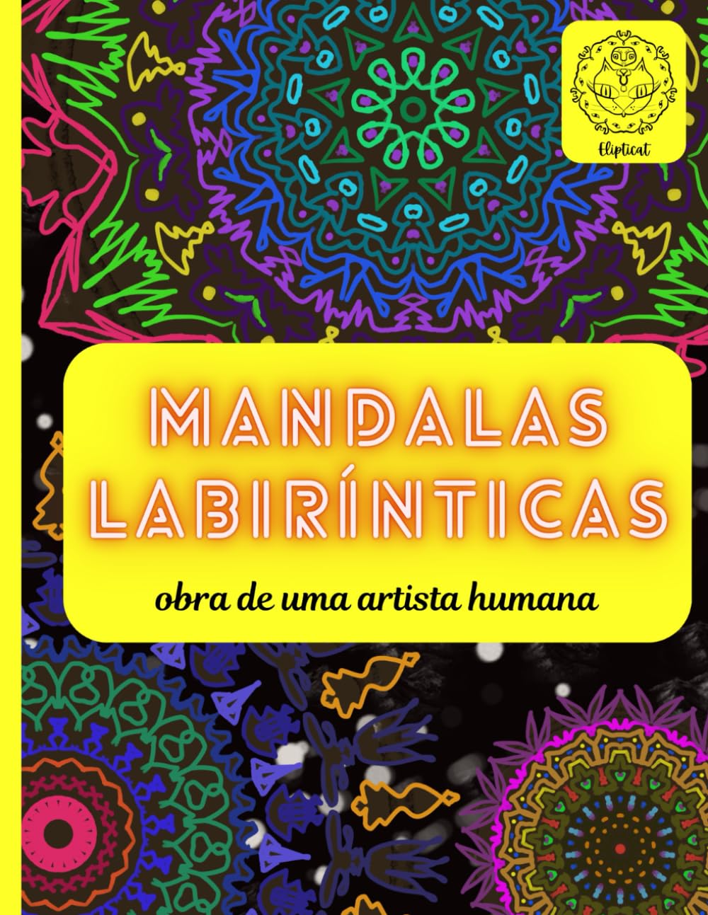 ler totalmente Mandalas labirínticas obra de uma artista humana: Uma Jornada de Mindfulness e Criatividade em Cada Detalhe (Human Made Coloring Books by Elipticat) (Portuguese Edition)