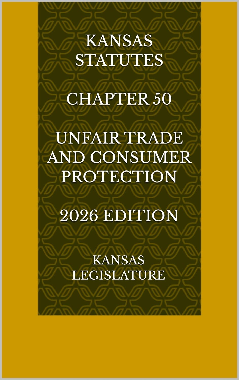 KANSAS STATUTES CHAPTER 50 UNFAIR TRADE AND CONSUMER PROTECTION 2026 EDITION (English Edition)