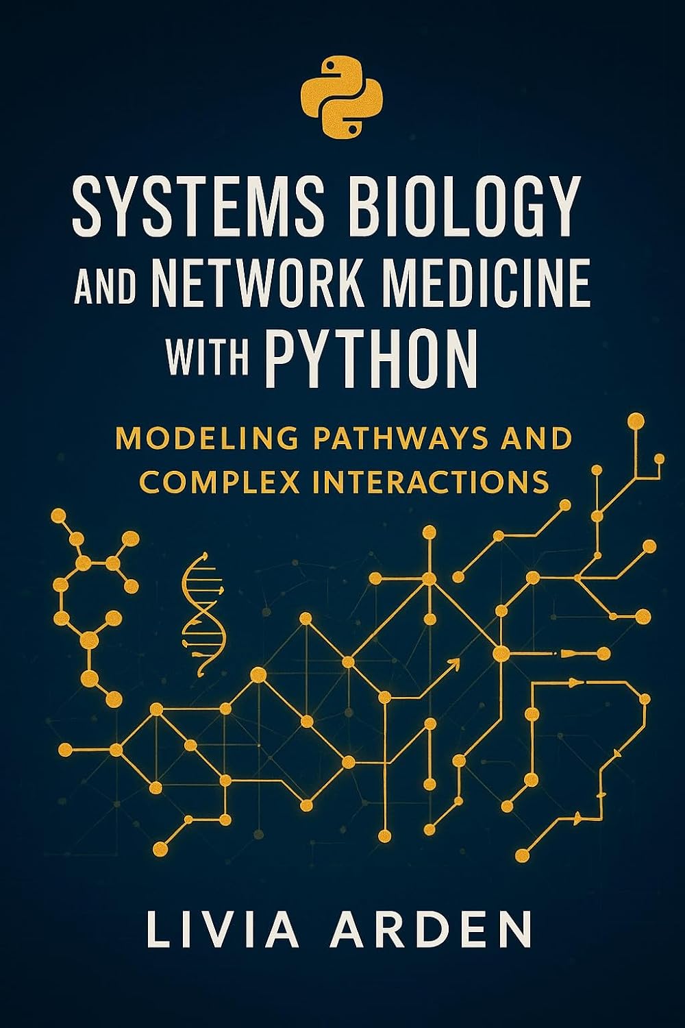 Systems Biology and Network Medicine with Python: Modeling Pathways and Complex Interactions: Analyze Biological Pathways, Gene Networks, and Disease Interactions ... and Bioinformatics Book 5) (English Edition)