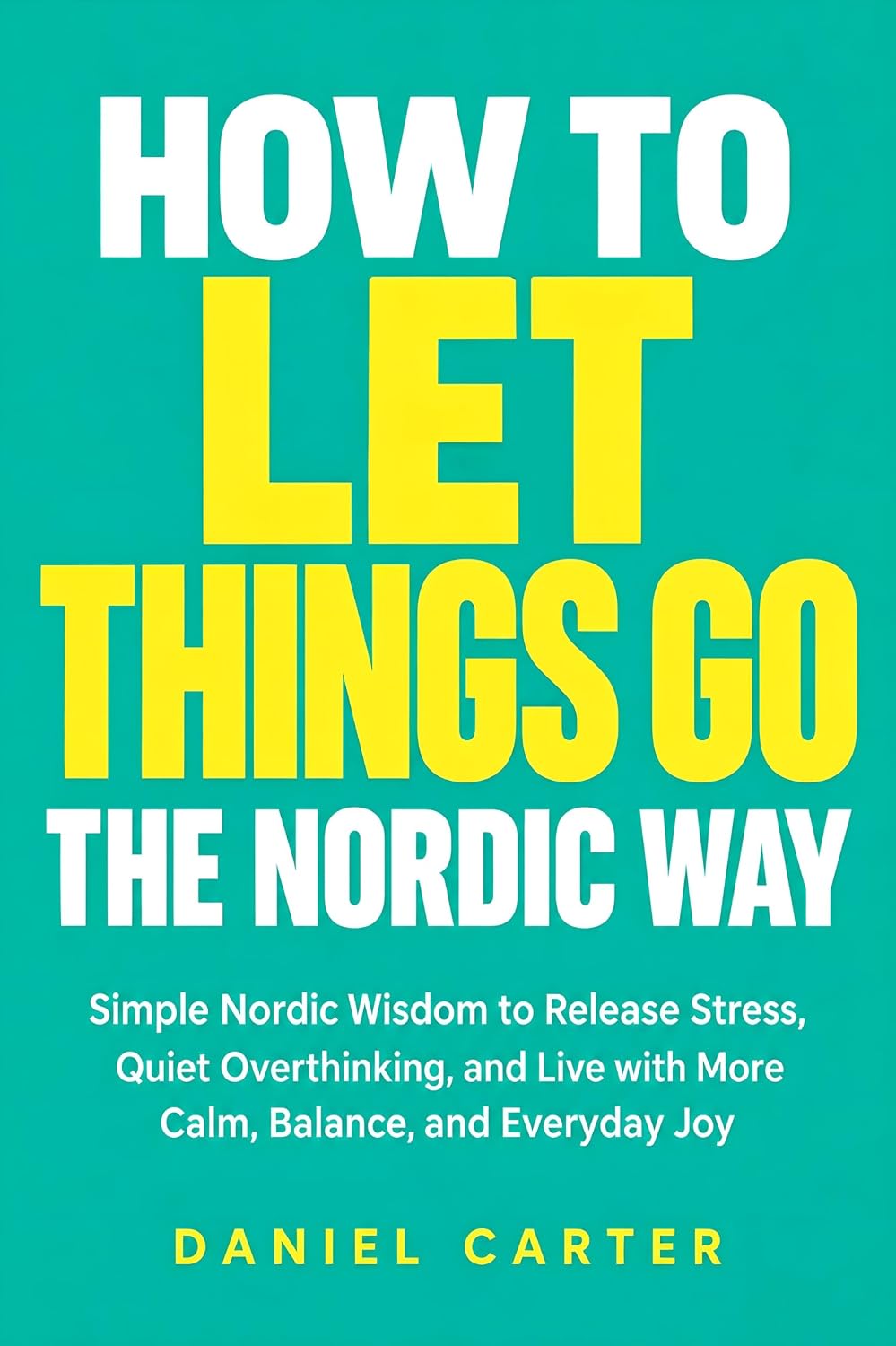 ler totalmente How to Let Things Go the Nordic Way: Simple Nordic Wisdom to Release Stress, Quiet Overthinking, and Live with More Calm, Balance, and Everyday Joy (English Edition)