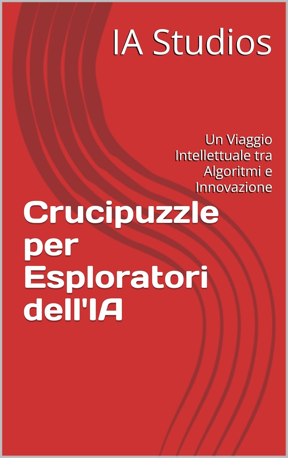 Crucipuzzle per Esploratori dell'IA: Un Viaggio Intellettuale tra Algoritmi e Innovazione (Dominare l'Intelligenza Artificiale) (Italian Edition) baixar o livro de graça