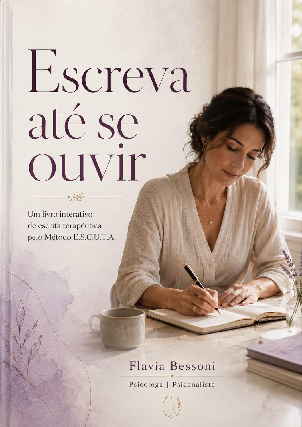 ESCREVA ATÉ SE OUVIR: UM LIVRO INTERATIVO DE ESCRITA TERAPÊUTICA PELO MÉTODO E.S.C.U.T.A. baixar livro de graça