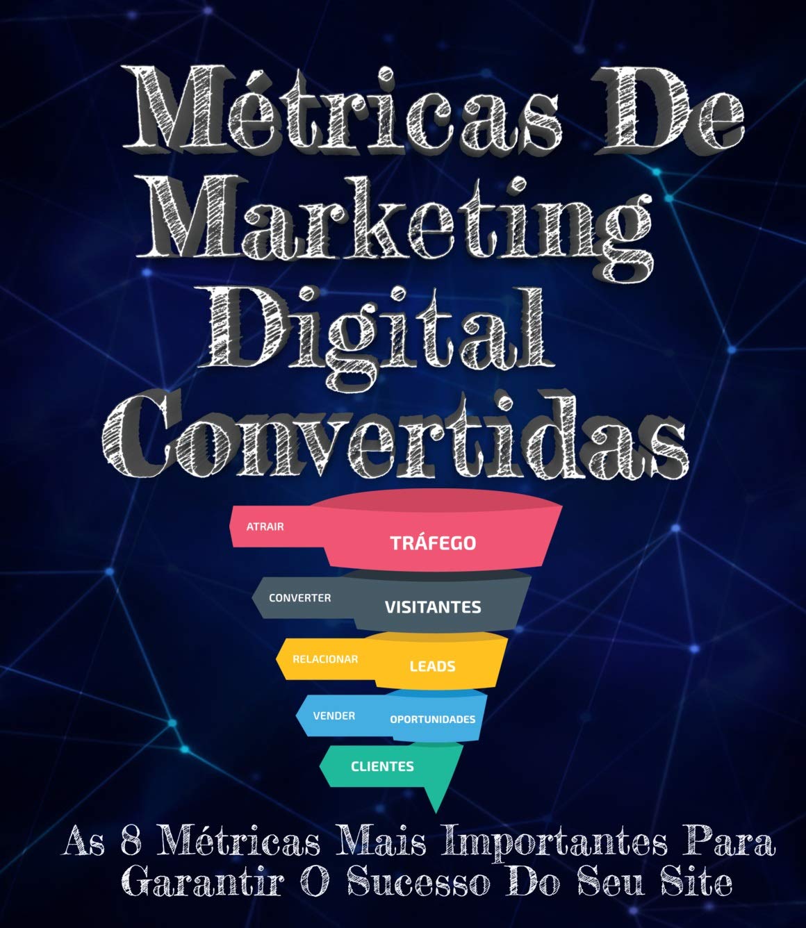 Métricas de Marketing Digital- Convertidas: As 8 Métricas Mais Importantes Para Garantir O Sucesso Do Seu Site baixar o livro de graça