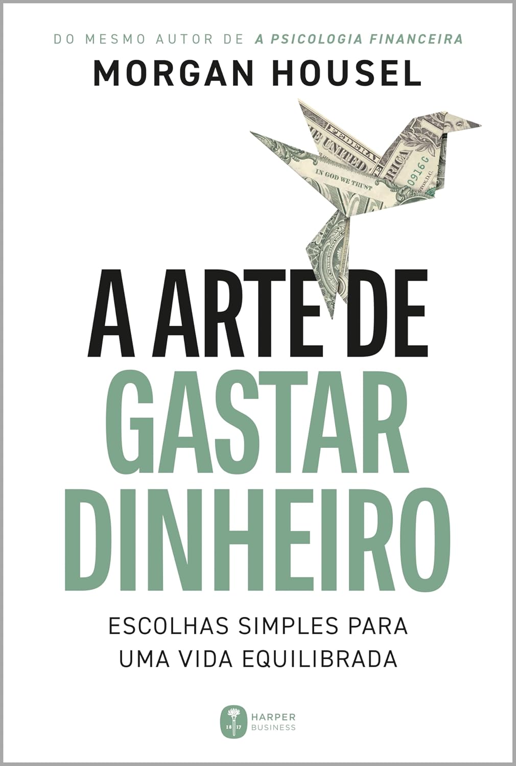 A arte de gastar dinheiro: Escolhas simples para uma vida equilibrada – Do mesmo autor de "A psicologia financeira" baixar livro de graça