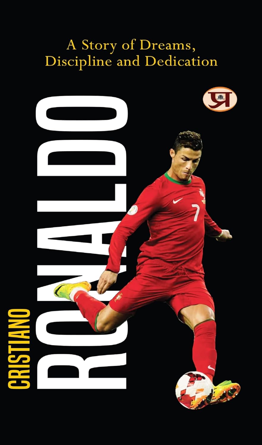 Cristiano Ronaldo : A Story of Dreams, Discipline And Dedication (English Edition)