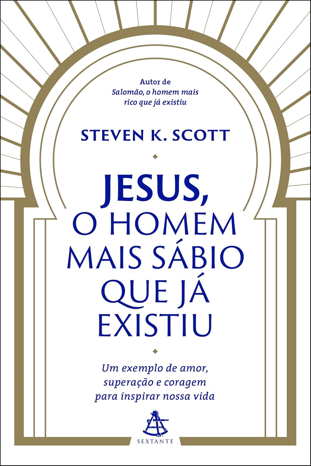 Jesus, o homem mais sábio que já existiu: Um exemplo de amor, superação e coragem para inspirar nossa vida